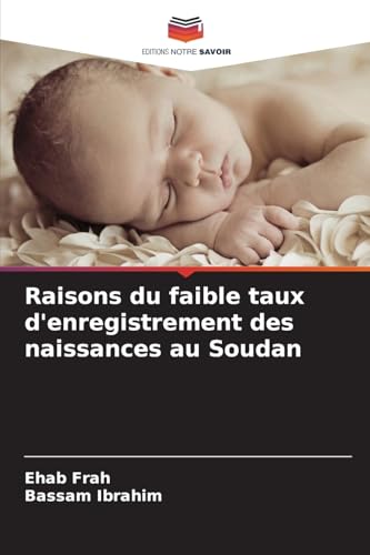 Raisons du faible taux d'enregistrement des naissances au Soudan von Editions Notre Savoir