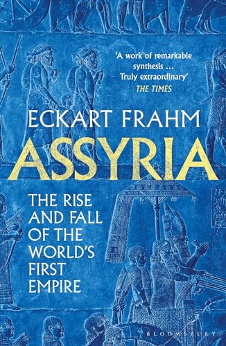 Assyria: The Rise and Fall of the World's First Empire