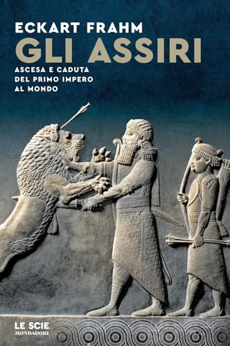 Gli Assiri. Ascesa e caduta del primo impero al mondo (Le scie) von Mondadori