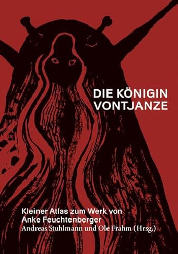 Die Königin Vontjanze: Kleiner Atlas zum Werk von Anke Feuchtenberger von TEXTEM VERLAG