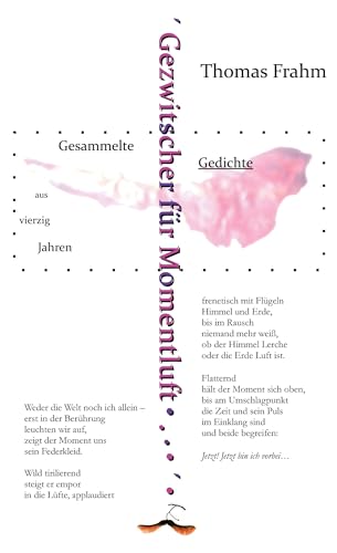Gezwitscher für Momentluft: Gesammelte Gedichte aus vierzig Jahren von Unverlag