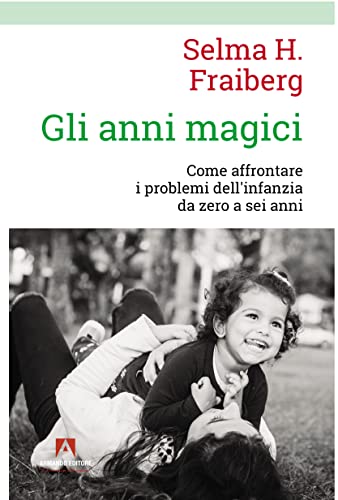 Gli anni magici. Come affrontare i problemi dell'infanzia da zero a sei anni von Armando Editore