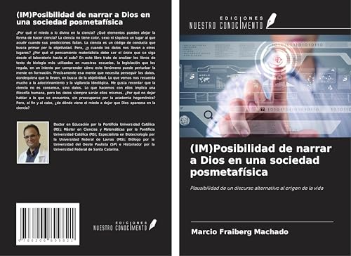 (IM)Posibilidad de narrar a Dios en una sociedad posmetafísica: Plausibilidad de un discurso alternativo al origen de la vida von Ediciones Nuestro Conocimiento