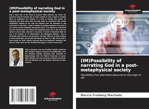 (IM)Possibility of narrating God in a post-metaphysical society: Plausibility of an alternative discourse on the origin of life von Our Knowledge Publishing