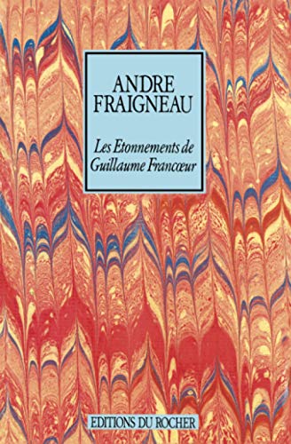 Les Etonnements de Guillaume Francoeur von Editions du Rocher