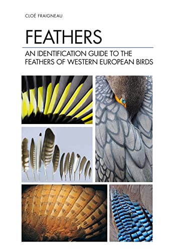 Feathers: An Identification Guide to the Feathers of Western European Birds von By