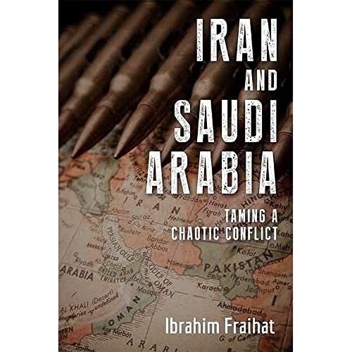 Iran and Saudi Arabia: Taming a Chaotic Conflict von Edinburgh University Press