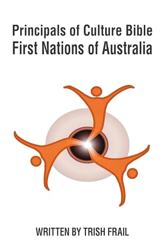 Principals of Culture Bible: First Nations of Australia Principals of Culture Bible: First Nations of Australia von Prime Seven Media