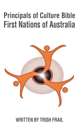 Principals of Culture Bible: First Nations of Australia Principals of Culture Bible: First Nations of Australia von Prime Seven Media
