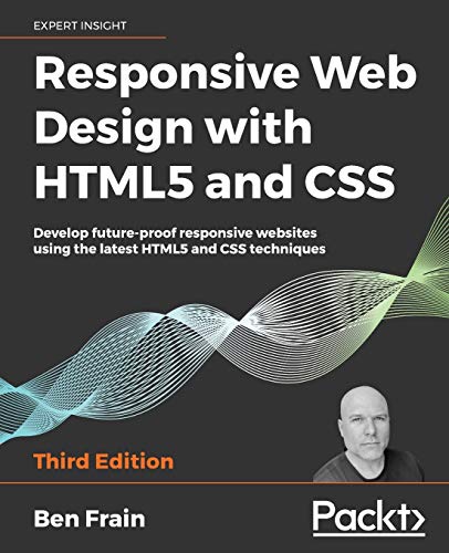 Responsive Web Design with HTML5 and CSS: Develop future-proof responsive websites using the latest HTML5 and CSS techniques