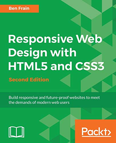 Responsive Web Design With HTML5 and CSS3: Build Responsive and Future-Proof Websites to Meet the Demands of Modern Web Users