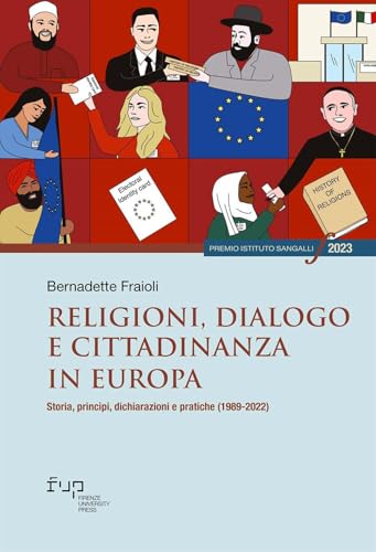 Religioni, dialogo e cittadinanza in Europa. Storia, princìpi, dichiarazioni e pratiche (1989-2022) (Premio Istituto Sangalli per la storia religiosa) von Firenze University Press