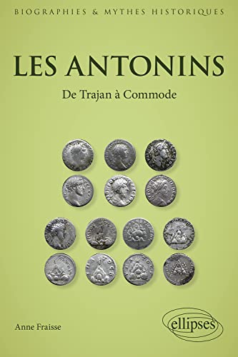 Les Antonins: De Trajan à Commode (Biographies et mythes historiques)