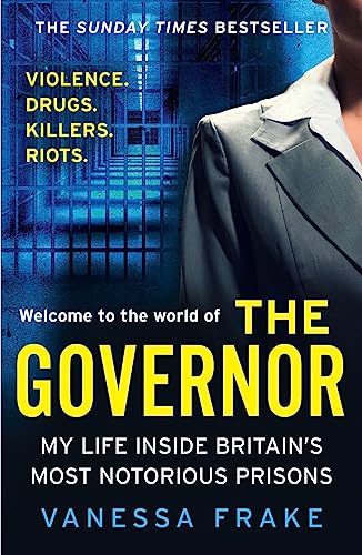 THE GOVERNOR: The unbelievable true story of my life inside Britain’s most notorious prisons. THE SUNDAY TIMES TOP TEN BESTSELLER