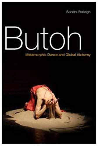 Butoh: Metamorphic Dance and Global Alchemy von University of Illinois Press