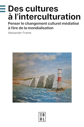 Des cultures à l’interculturation: Penser le changement culturel médiatisé à l’ère de la mondialisation Des cultures à l’interculturation: Penser le changement culturel médiatisé à l’ère de la mondialisation von EDUL