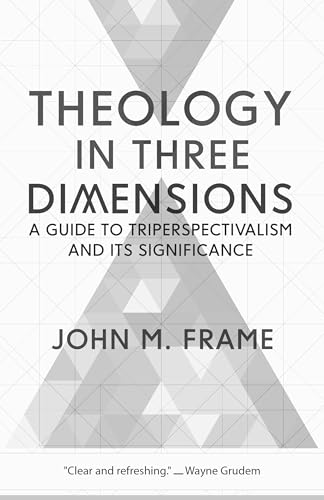 Theology in Three Dimensions: A Guide to Triperspectivalism and Its Significance von P & R Publishing