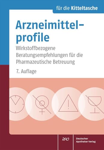 Arzneimittelprofile für die Kitteltasche: Wirkstoffbezogene Beratungsempfehlungen für die Pharmazeutische Betreuung von Deutscher Apotheker Vlg