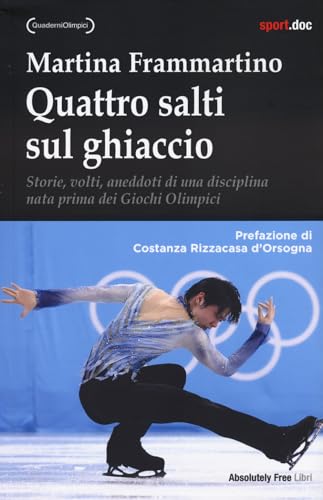 Quattro salti sul ghiaccio. Storie, volti, aneddoti di una disciplina nata prima dei Giochi Olimpici (Sport.doc) von Absolutely Free