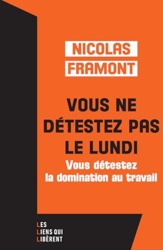 Vous ne détestez pas le lundi ...: ... Mais vous détestez la domination au travail von LIENS LIBERENT