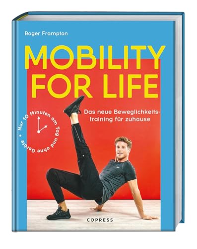 Mobility for life: Das neue Beweglichkeitstraining für zuhause. Nur 10 Minuten am Tag und ohne Geräte. Mobility Training mit dem eigenen Körpergewicht für deine Beweglichkeit und Longevity Mobility for life: Das neue Beweglichkeitstraining für zuhause. Nur 10 Minuten am Tag und ohne Geräte. Mobility Training mit dem eigenen Körpergewicht für deine Beweglichkeit und Longevity