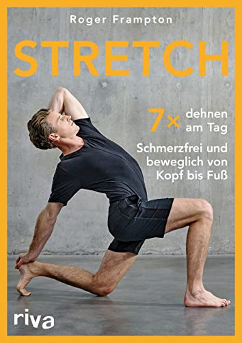Stretch: Siebenmal dehnen am Tag – schmerzfrei und beweglich von Kopf bis Fuß von riva Verlag