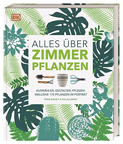 Alles über Zimmerpflanzen: Auswählen, gestalten, pflegen: Inklusive 175 Pflanzen im Porträt