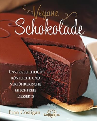 Vegane Schokolade: Unvergleichlich köstliche und verführerische milchfreie Desserts von Narayana; Unimedica