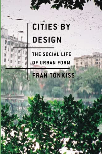 Cities by Design: The Social Life of Urban Form