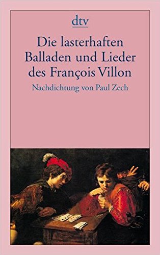 Die lasterhaften Balladen und Lieder des François Villon: Nachdichtung von Paul Zech von dtv Verlagsgesellschaft