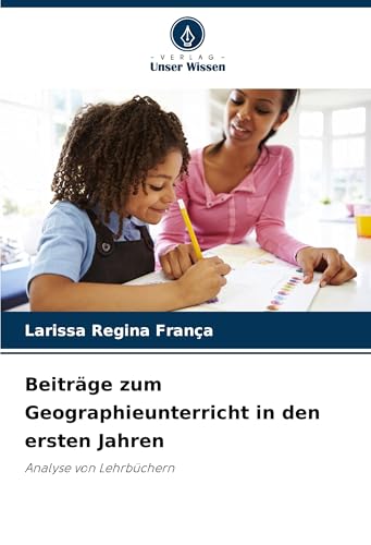 Beiträge zum Geographieunterricht in den ersten Jahren: Analyse von Lehrbüchern von Verlag Unser Wissen