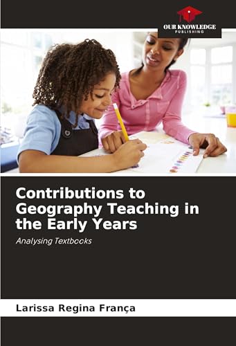 Contributions to Geography Teaching in the Early Years: Analysing Textbooks von Our Knowledge Publishing