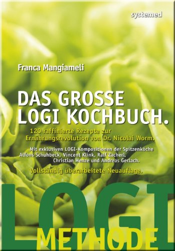 Das große LOGI-Kochbuch: 120 raffinierte Rezepte zur Ernährungsrevolution von Dr. Nicolai Worm von RIVA