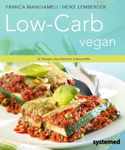 Low-Carb vegan: 40 Rezepte ohne tierische Lebensmittel