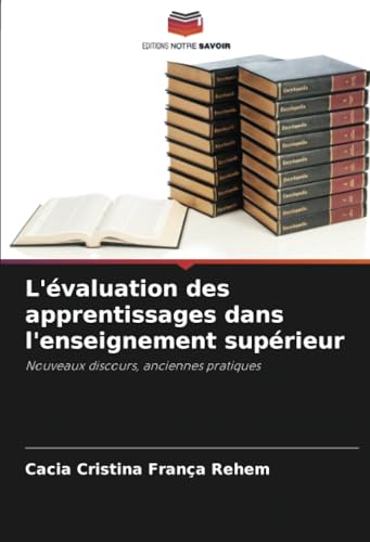 L'évaluation des apprentissages dans l'enseignement supérieur: Nouveaux discours, anciennes pratiques von Editions Notre Savoir
