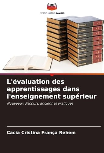 L'évaluation des apprentissages dans l'enseignement supérieur: Nouveaux discours, anciennes pratiques von Editions Notre Savoir