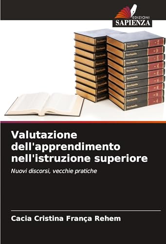 Valutazione dell'apprendimento nell'istruzione superiore: Nuovi discorsi, vecchie pratiche von Edizioni Sapienza