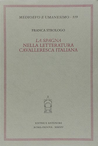 La «Spagna» nella letteratura cavalleresca italiana von Medioevo E Umanesimo