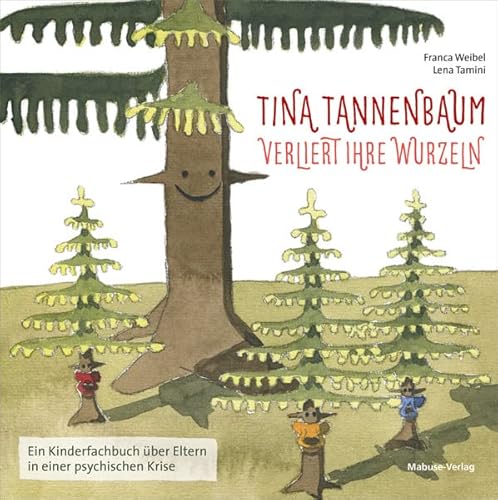 Tina Tannenbaum verliert ihre Wurzeln. Ein Kinderfachbuch über Eltern in einer psychischen Krise von Mabuse
