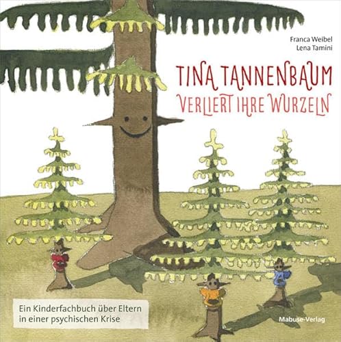 Tina Tannenbaum verliert ihre Wurzeln. Ein Kinderfachbuch über Eltern, die psychisch belastet sind: Ein Kinderfachbuch über Eltern in einer psychischen Krise