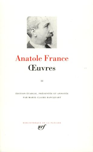 Anatole France : Oeuvres, tome II: Tome 2, La rôtisserie de la reine Pédauque, Les opinions de M. Jérôme Coignard, Le lys rouge, Le puits de Sainte Claire, L'orme du mail, Le mannequin d'osier von GALLIMARD