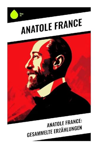 Anatole France: Gesammelte Erzählungen von Sharp Ink