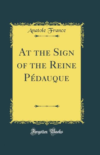 At the Sign of the Reine Pédauque (Classic Reprint)