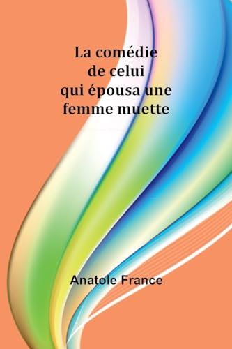 La comédie de celui qui épousa une femme muette von Alpha Edition