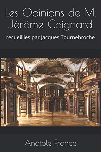 Les Opinions de M. Jérôme Coignard: recueillies par Jacques Tournebroche von Independently published