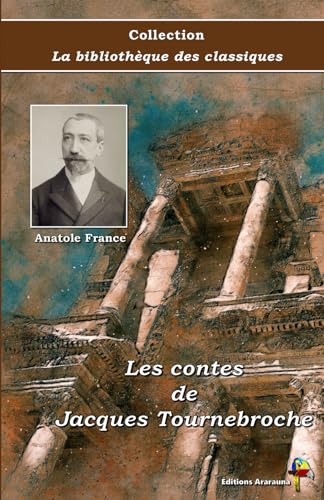 Les contes de Jacques Tournebroche - Anatole France - Collection La bibliothèque des classiques - Éditions Ararauna von Éditions Ararauna