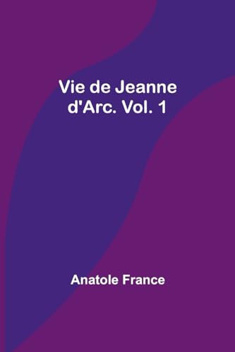 Vie de Jeanne d'Arc. Vol. 1 von Alpha Edition