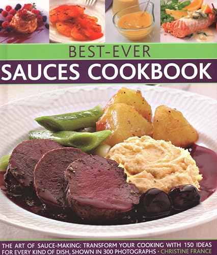 Best-Ever Sauces Cookbook: The Art of Sauce Making: Transform Your Cooking with 150 Ideas for Every Kind of Dish, Shown in 300 Photographs von Lorenz Books