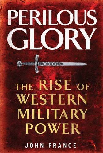 Perilous Glory: The Rise of Western Military Power von Yale University Press