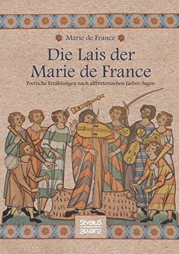 Die Lais der Marie de France: Poetische Erzählungen nach altbretonischen Liebessagen von Severus